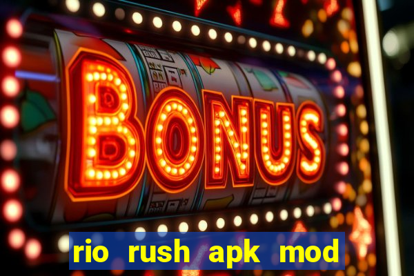 rio rush apk mod dinheiro infinito